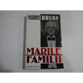 MARILE  FAMILII  (roman)  -  MAURICE  DRUON  -  Editura  Vivaldi  Bucuresti, 1998 